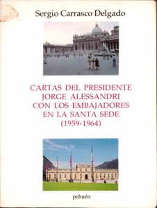 Cartas Del Presidente Jorge Alessandri Con Los Embajadores En La Sante Sede (1959-1964)