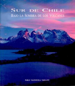 Sur De Chile – Bajo La Sombra De los Volcanes