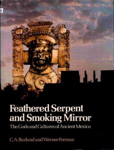 Feathered Serpent and Smoking Mirror – The Gods and Cultures of Ancient Mexico