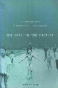 The Girl in the Picture: the remarkable story of Vietnam’s most famous casualty.