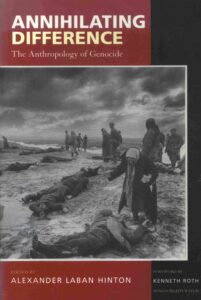Annihilating Difference: the Anthropology of Genocide.