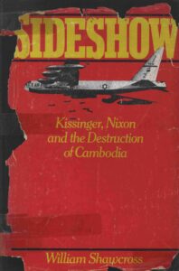 Sideshow: kissingger, Nixon and the destruction of Cambodia.