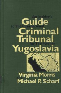 An Insider’s Guide to the International Criminal Tribunal for the Former Yugoslavia: a documentary history and analysis volume 1.