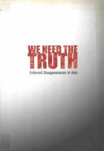 We need the Truth: Enforced Disappearances in Asia.