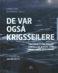 De var ogsa krigsseilere : omkomne utemlandske Sjofolk pa norske skip under andre verdenskrig.