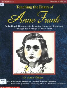 Teaching the Diary of Anne Frank: An In-Depth Resource for Learning About the Holocaust Through the Writings of Anne Franck.