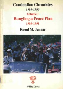 Cambodian Chronicles 1989-1996 volume 1: bungling a peace plan 1989-1991.