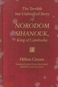 The terrible but unfinished story of Norodom Sihanouk, King of Cambodia.