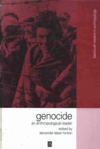 Genocide: an Anthropological Reader/ edited by Alexander Laban Hinton.- Malden Massachusetts: Blackwell Publishers, 2002 382 p