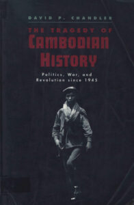 The Tragedy of Cambodian History: politics, war, and revolution since 1945.