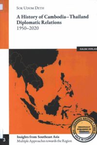 A History of Cambodia–Thailand Diplomatic Relations 1950-2020,  Volume 3.