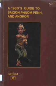 A 1930’s guide to Saigon, Phnom Penh, and Angkor.