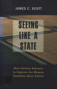 Seeing Like a State: how certain schemes to improve the human condition have failed.