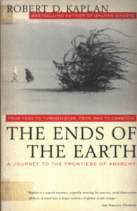 The ends of the earth: from togo to turkmenistan, from Iran to Cambodia: a journey to the frontiers of anarchy.