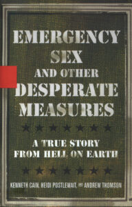 Emergency sex and other desperate measures: a true story from hell on earth.