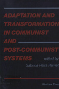 Adaptation and transformation in Communist and Post-Communist and Post-Communist Systems/edited by Sabrina Petra Ramet.