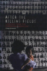 After the Killing Fields: Lessons from the Cambodian Genocide.