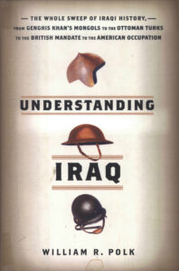 Understanding IRAQ: the whole sweep of Iraq history, from genghis Khan’s Mongols to the Ottoman Turks to the British Mandate to the American Occupation.