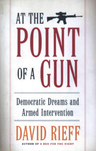 At the Point of the Gun: Democratic Dreams and Armed Intervention.