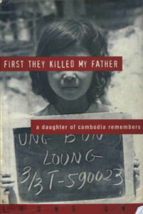 First they killed my father: A daughter of Cambodia Remembers.
