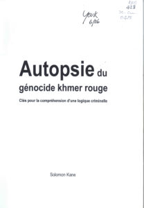 Autopsie du génocide khmer rouge: clé pour la compréhension d’une logique criminelle/ .-Phnom Penh, 2005 302 p.