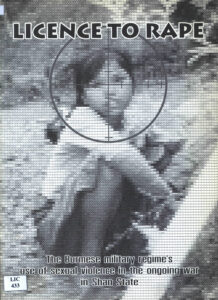 License to rape: The Burmese military regime’s use of sexual violence in the ongoing war in Shan State.