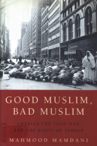 Good Muslim, bad Muslim: America, the cold war, and the Roots of Terror/ Mahmood Mamdani.- Nea York: Pantheon Books, 2004. xii, 304 p 0-375-42285-4