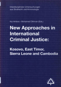 New approaches in International Criminal Justice: Kosovo, East Timor, Sierra Leone, and Cambodia.