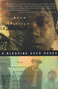 A blessing over ashes: the remarkable odyssey of my Unlikely brother.