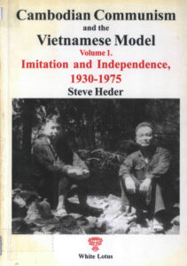 Cambodian Communism and the Vietnamese Model Imitation and Independence, 1930-1975.