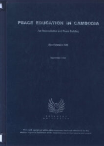Peace Education in Cambodia: for Reconciliation and Peace Building: A dissertation submitted in partial fulfilment of the University’s requirements for the degree of Master of Arts.