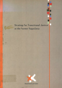 Strategy for transitional justice in the former Yugoslavia: dealing with the past-past-conflict strategies for truth justice and reconciliation in the region of the former Yugoslavia.