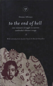 To the end of Hell: One Woman’s Struggle to Survive Cambodia’s Khmer Rouge.
