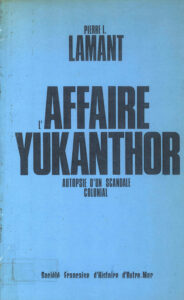 L’Affaire Youkanthor: autopsia dun scandale colonial.