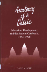 Anatomy of a crisis: education, development, and the State in Cambodia, 1953-1998.