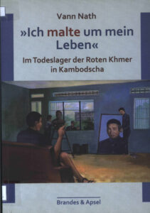 “Ich malt um mein Leben” In Todeslager der Roten Khmer in Kambodscha.