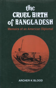 The Cruel Brith of Bangladesh: Memoirs of an American Diplomat.