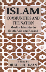 Islam, Communities and the Nation: Muslim Identities in South Asia and Beyond.
