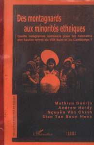 Des montagnards aux minorités ethniques: Quelle intégration nationale pour les habitants des hautes terres du Viet Nam et du Cambodge?