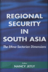 Regional Security in South Asia: The Ethno-Sectarian Dimensions.
