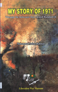 My Story of 1971: Through the holocaust that created Bangladesh.
