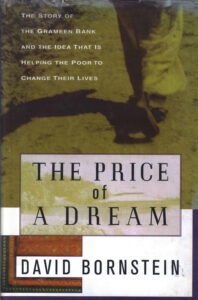 The price of a dream: the story of the Grameen Bank and the Idea that is helping the poor to change their lives.