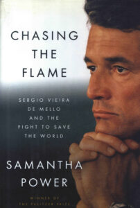 Chasing the flame: Sergio Vieira de Mello and the fight to save the world.
