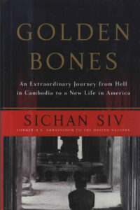 Golden bones: an extraordinary journey from hell in Cambodia to a new life in America.