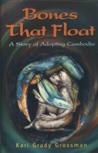 Bones that float: a story adopting Cambodia.