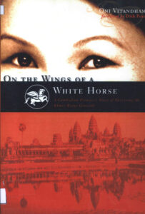 On the wings of a white horse: a Cambodian princess’s story of surviving the Khmer Rouge Genocide.