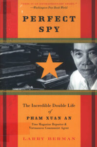 Perfect spy: the incredible double life of Pham Xuan an Time Magazine reporter & Vietnamese Communist agent.