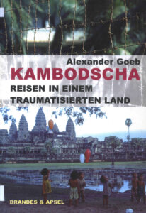 Kambodscha-Reisen in einem: traumatisierten Land: Von den Roten Khmer zum tribunal der spaten Suhne.
