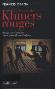 Le Proces des Khmer Rouges: trente ans d’enquête sur le genocide du Cambodge.