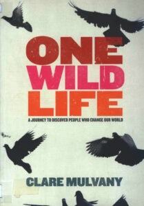 One wild life: a journey to discover people who change our world.